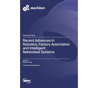 Recent Advances in Robotics, Factory Automation and Intelligent Networked Systems