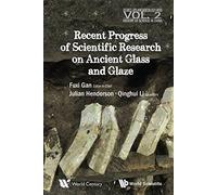 Recent Advances in the Scientific Research on Ancient Glass and Glaze (Series on Archaeology and History of Science in China) by Qinghui Li (2016-04-29)