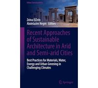 Recent Approaches of Sustainable Architecture in Arid and Semi-arid Cities: Best Practices for Materials, Water, Energy and Urban Greening in Challenging Climates (Urban Sustainability)