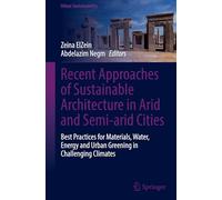 Recent Approaches of Sustainable Architecture in Arid and Semi-arid Cities: Best Practices for Materials, Water, Energy and Urban Greening in Challenging Climates (Urban Sustainability)