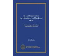 Recent biochemical investigations on blood and urine: their bearing on clinical and experimental medicine