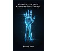Recent Developments in Bionic Systems and Prosthetic Technologie: 4 (Biotechnology and Human Health)