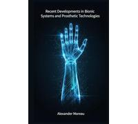 Recent Developments in Bionic Systems and Prosthetic Technologie (Biotechnology and Human Health)