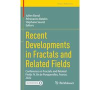 Recent Developments in Fractals and Related Fields: Conference on Fractals and Related Fields IV, île de Porquerolles, France, 2022 (Trends in Mathematics)
