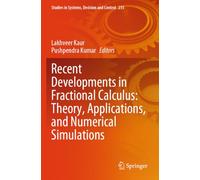 Recent Developments in Fractional Calculus: Theory, Applications, and Numerical Simulations: 235 (Studies in Systems, Decision and Control, 235)