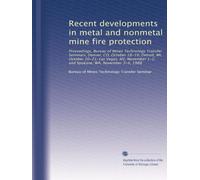 Recent developments in metal and nonmetal mine fire protection: Proceedings, Bureau of Mines Technology Transfer Seminars, Denver, CO, October 18-19; ... 1-2; and Spokane, WA, November 3-4, 1988