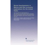 Recent developments in Mexico and their economic implications for the United States: Hearings before the Subcommittee on Inter-American Economic ... first session, January 17 and 24, 1977
