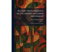 Recent Developments in the American Labor Movement: A Syllabus for Discussion Groups