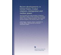 Recent developments in United States-Cuban relations immigration and nuclear power: Hearing before the Subcommittee on Western Hemisphere Affairs of ... Second Congress, first session, June 5, 1991