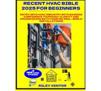 RECENT HVAC BIBLE 2025 FOR BEGINNERS: ENTRY INTO HVAC INDUSTRY WITH GAINING CONFIDENCE THUROUGH CLARITY AND PROGRESSION WITH-HAND'ON REAL-WORD INSTALLATION