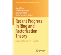 Recent Progress in Ring and Factorization Theory: Graz, Austria, July 10-14, 2023: 477 (Springer Proceedings in Mathematics & Statistics)