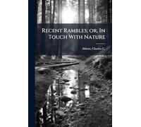 Recent Rambles; or, In Touch With Nature