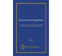 Recent school legislation: Extracts from the school laws as amended by the thirty-seventh General Assembly [1917]