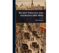 Recent Speeches and Addresses [1851-1856]