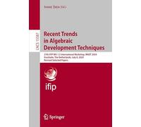 Recent Trends in Algebraic Development Techniques: 27th IFIP WG 1.3 International Workshop, WADT 2024, Enschede, The Netherlands, July 8, 2024, ... 15587 (Lecture Notes in Computer Science)
