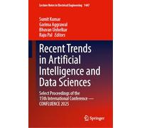 Recent Trends in Artificial Intelligence and Data Sciences: Select Proceedings of the 15th International Conference-CONFLUENCE 2025: 1447 (Lecture Notes in Electrical Engineering, 1447)