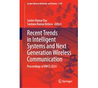 Recent Trends in Intelligent Systems and Next Generation Wireless Communication: Proceedings of IIWCS 2024: 1329 (Lecture Notes in Networks and Systems, 1329)