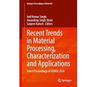 Recent Trends in Material Processing, Characterization and Applications: Select Proceedings of AEMTA 2024: 73 (Springer Proceedings in Materials, 73)
