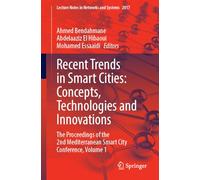 Recent Trends in Smart Cities: Concepts, Technologies and Innovations: The Proceedings of the 2nd Mediterranean Smart City Conference, Volume 1: 2017 (Lecture Notes in Networks and Systems, 2017)