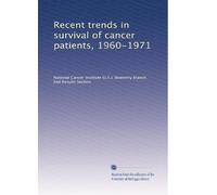 Recent trends in survival of cancer patients, 1960-1971