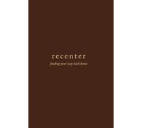 Recenter: Finding Your Way Back Home: A Guided Journal for Emotional Healing, Self-Reflection, and Inner Return