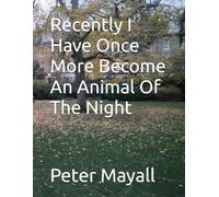 Recently I Have Once More Become An Animal Of The Night