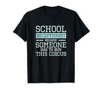 Recepcionista Escolar Porque Alguien Tiene Que dirigir Este Circo Camiseta