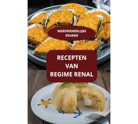 RECEPTEN VAN REGIME RENAL: NIERVRIENDELIJKE KEUKEN - KOKEN REGIME RENAL - GEZONDE VOEDING REGIME RENAL