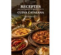 Receptes que mai haurien de perdre's de la Cuina Catalana: Tradició, producte i memòria de la nostra terra