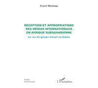 Réception et appropriations des médias internationaux en Afrique subsaharienne: Le cas du groupe Canal+ au Gabon (Études Eurafricaines)