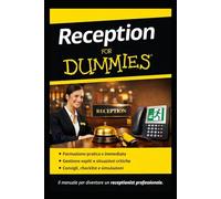 Reception for Dummies: Il mestiere di receptionist, spiegato semplice. (I mestieri del turismo e della ristorazione)