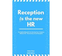 Reception Is the New HR: The Radical Blueprint for Running Your Company Without HR - Powered by AI and Reception