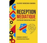 RECEPTION MEDIATIQUE EN REPUBLIQUE DEMOCRATIQUE DU CONGO: Dynamiques, discours et déconstruction des publics