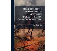 Reception to the Members of the Ninety-sixth Regiment, Illinois Infantry Volunteers