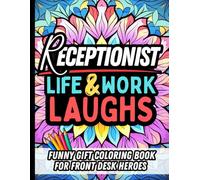 Receptionist Life & Laughs: Funny Gift Coloring Book for Front Desk Professionals: Hilarious Stress-Relief Relatable Quotes, Office Humor, and Everyday Struggles