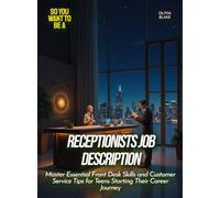Receptionists Job Description: Master Essential Front Desk Skills and Customer Service Tips for Teens Starting Their Career Journey (Life Skills for Teens)