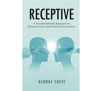 RECEPTIVE: A Transformational Approach to Communication and Emotional Connection