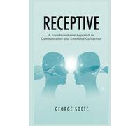 RECEPTIVE: A Transformational Approach to Communication and Emotional Connection