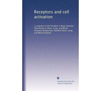 Receptors and cell activation: a summary of the Frontiers in Basic Sciences That Relate to Heart, Lung, and Blood Diseases Symposium, National Heart, Lung, and Blood Institute