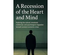 Recession of the Heart and Mind: How Modern Society Lost Its Depth: What It Will Take to Restore Meaning, Empathy, and Thought in an Age of Noise