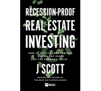 Recession-Proof Real Estate Investing: How to Survive (and Thrive!) During Any Phase of the Economic Cycle