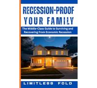 Recession-Proof Your Family: The Middle-Class Guide to Surviving and Recovering From Economic Recession