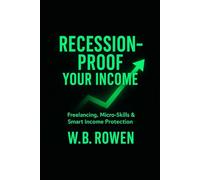 Recession-Proof Your Income: Freelancing, Micro-Skills & Income Insurance (Future-Proof Finance & Work Series)