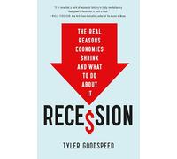 Recession: The Real Reasons Economies Shrink and What to Do About It