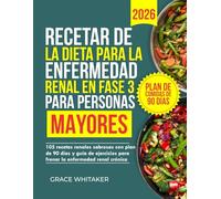 Recetar de la dieta para la enfermedad renal en fase 3 para personas mayores: 105 recetas renales sabrosas con plan de 90 días y guía de ejercicios para frenar la enfermedad renal crónica
