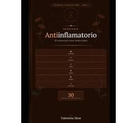 Recetario Antiinflamatorio: 30 Recetas Completas para Reducir la Inflamación, Recuperar tu Energía y Sanar desde el Plato