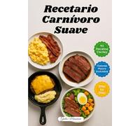 Recetario Carnívoro Suave: 90 Recetas Carnívoras Rápidas y Fáciles con Macronutrientes e Instrucciones Paso a Paso