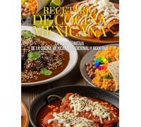 Recetario de Cocina Mexicana: La Guía Definitiva de la Cocina Mexicana Tradicional y Moderna