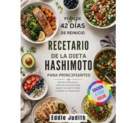 RECETARIO DE LA DIETA HASHIMOTO PARA PRINCIPIANTES: Recetas deliciosas y ricas en nutrientes para apoyar la salud tiroidea y reducir la inflamación.