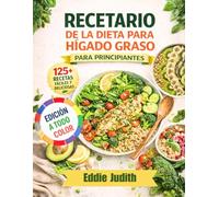 RECETARIO DE LA DIETA PARA HÍGADO GRASO PARA PRINCIPIANTES: Recetas sencillas y sabrosas, bajas en grasas y bajas en carbohidratos con plan de comidas
